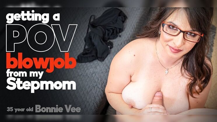 Curvy Stepmom Bonnie Vee Gives Stepson a Hot POV Blowjob
